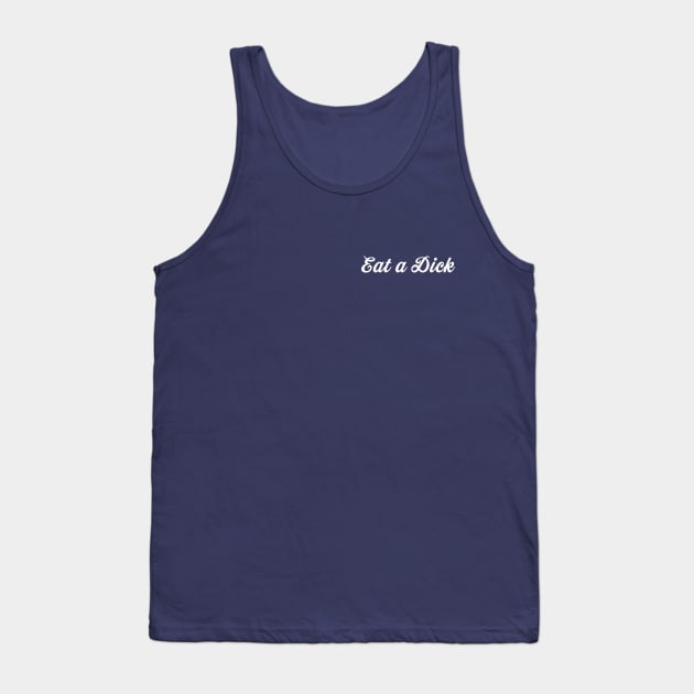 Eat a Dick, Becky Tank Top by MagicalAuntie